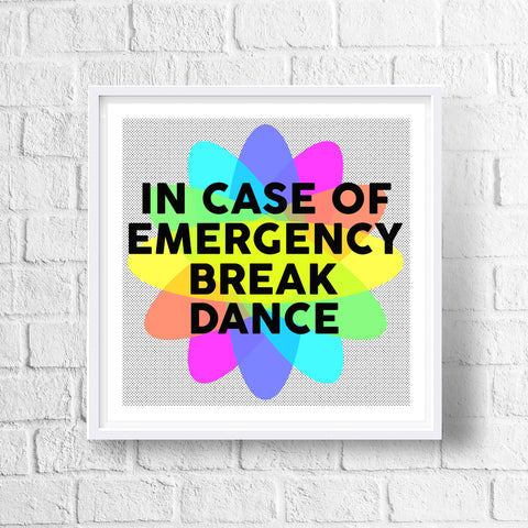 In Case Of Emergency Break Dance Art Print